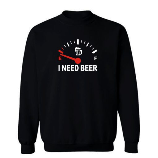 Speed Meters I Need Beer Sweatshirt