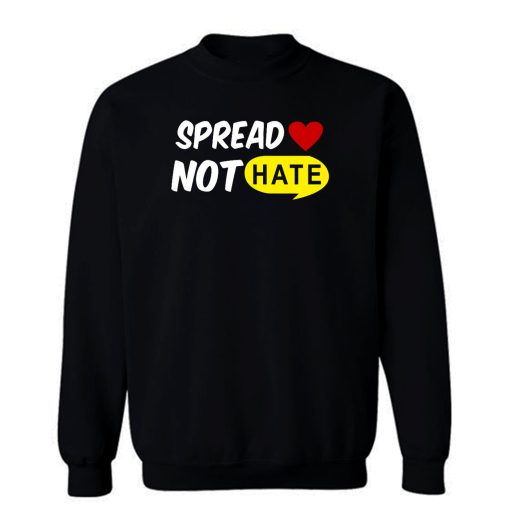 Spread Love Not Hate Be Kind Peace Sweatshirt