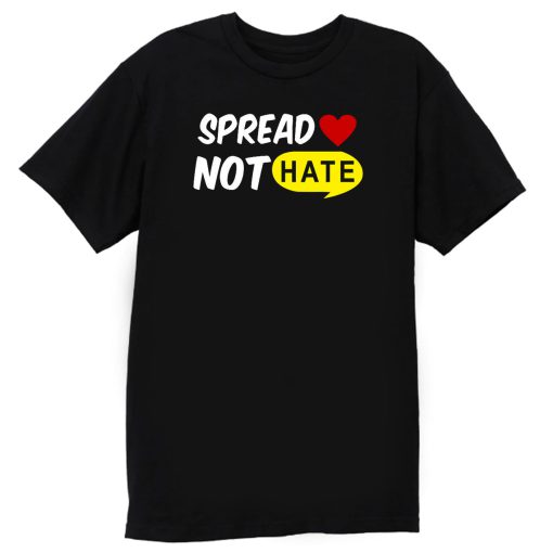 Spread Love Not Hate Be Kind Peace T Shirt