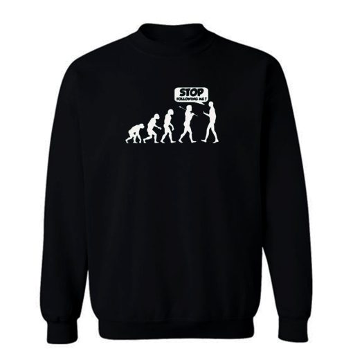 Stop Following Me Evolution Sweatshirt