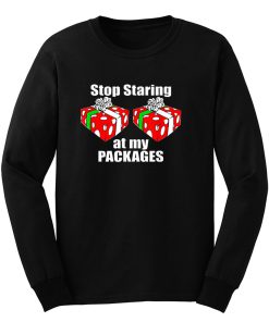 Stop Starring At My pAckage Christmas Funny Long Sleeve