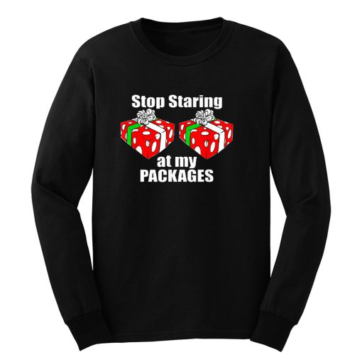 Stop Starring At My pAckage Christmas Funny Long Sleeve