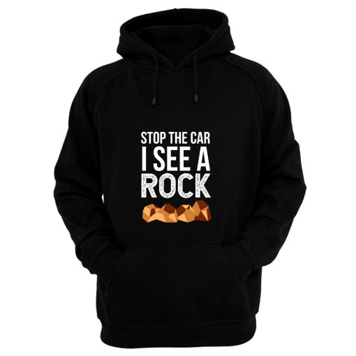 Stop The Car I See A Rock Hoodie