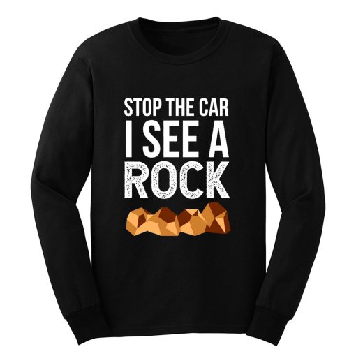 Stop The Car I See A Rock Long Sleeve