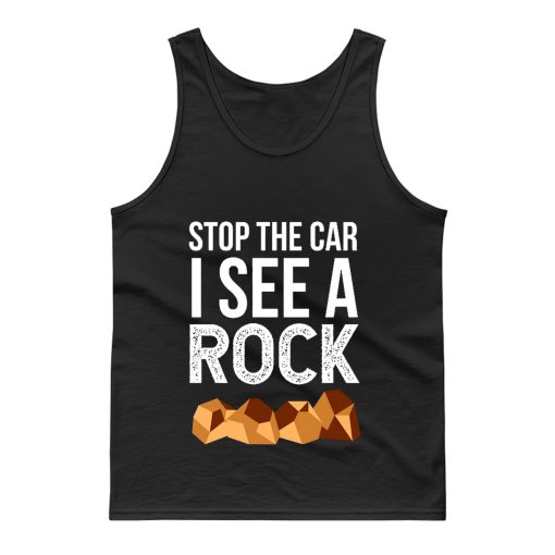 Stop The Car I See A Rock Tank Top