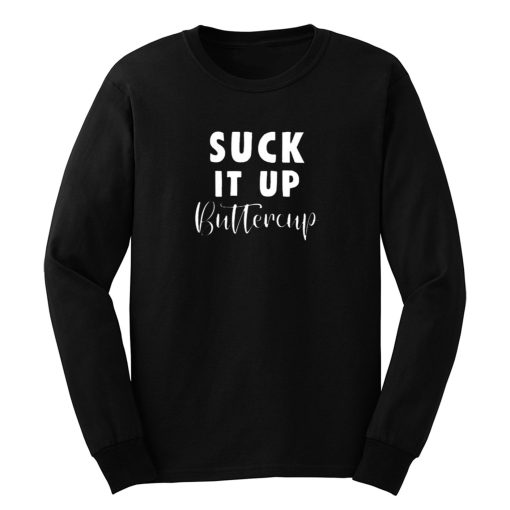 Suck It Up Buttercup Long Sleeve