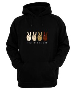 TOGETHER WE Can Stop Racism Unity In Diversity Humanity Hoodie