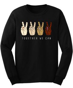 TOGETHER WE Can Stop Racism Unity In Diversity Humanity Long Sleeve