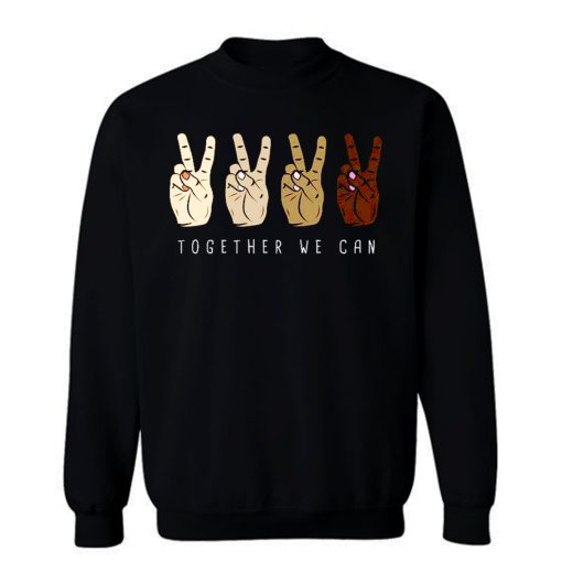 TOGETHER WE Can Stop Racism Unity In Diversity Humanity Sweatshirt
