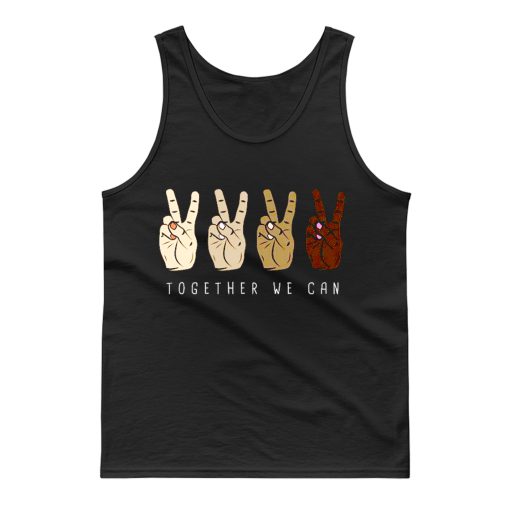 TOGETHER WE Can Stop Racism Unity In Diversity Humanity Tank Top