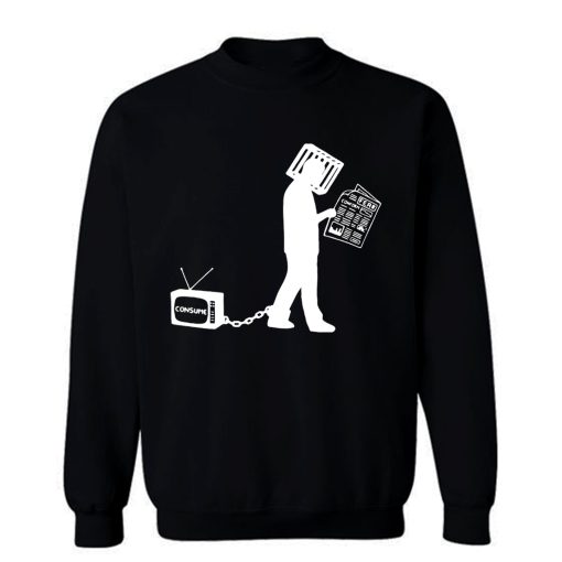 Television Make Me Consume Sweatshirt