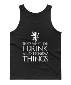 That What I Do I Drink and I Know Things Tank Top