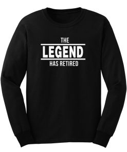 The Legend Has Retired Long Sleeve