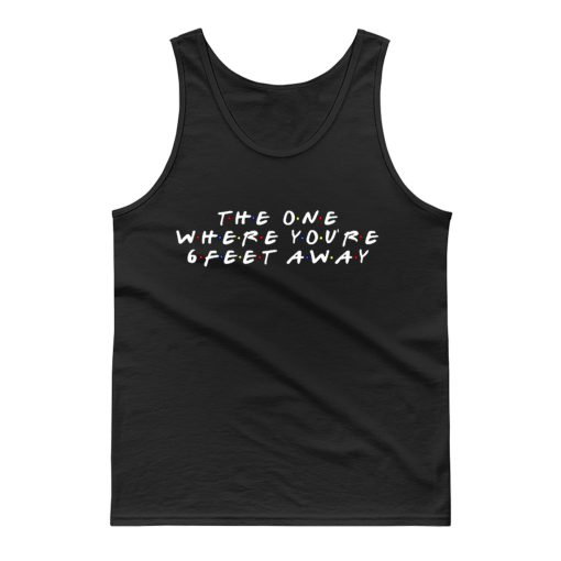 The One Where Youre Six Feet Away Tank Top