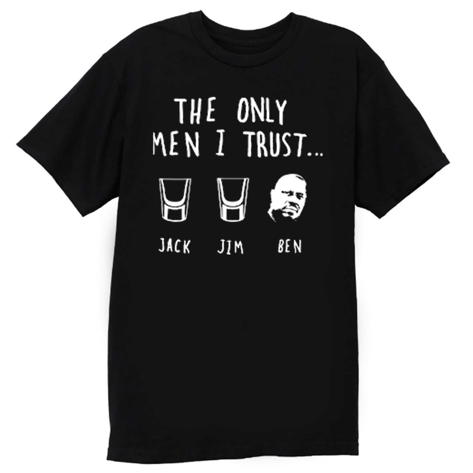 The Only Men I Trust Jack Jim Ben funny Drunk Meme T Shirt 