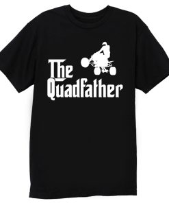The Quadfather Funny ATV Quad Bike Rider T Shirt