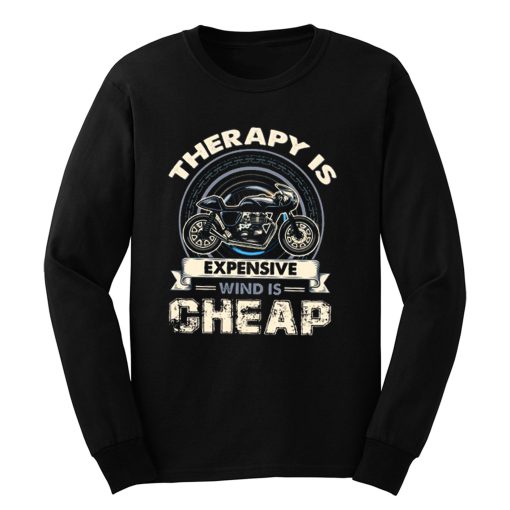 Therapy Is Expensive Wind Is Cheap Long Sleeve
