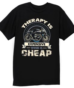 Therapy Is Expensive Wind Is Cheap T Shirt