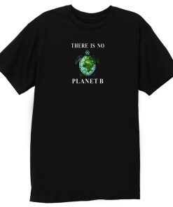There Is No Planet B Turtle T Shirt