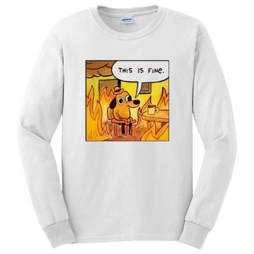 This Is Fine Dog In Fire Funny Long Sleeve