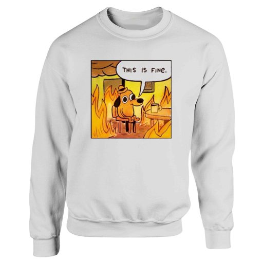 This Is Fine Dog In Fire Funny Sweatshirt