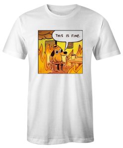 This Is Fine Dog In Fire Funny T Shirt