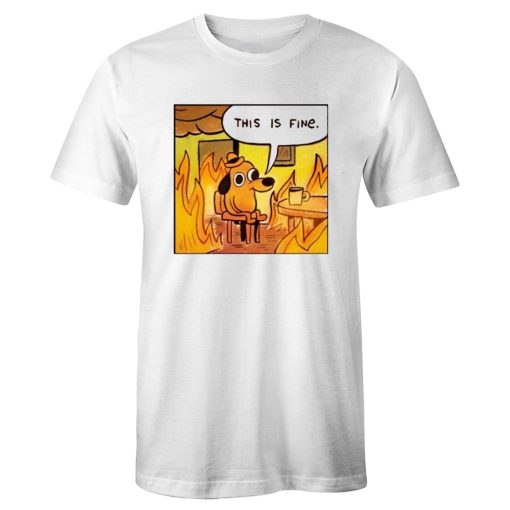 This Is Fine Dog In Fire Funny T Shirt