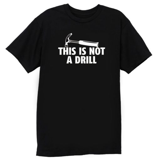 This Is Not A Drill T Shirt