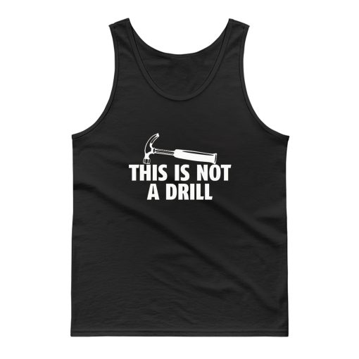 This Is Not A Drill Tank Top