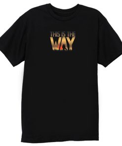 This Is The Way T Shirt