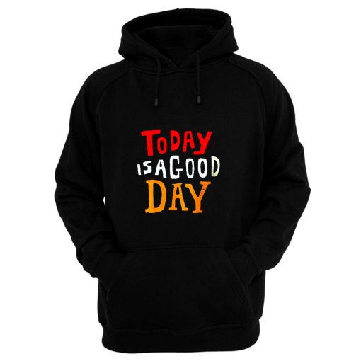 Today Is A Good Day Spirti Quotes Hoodie