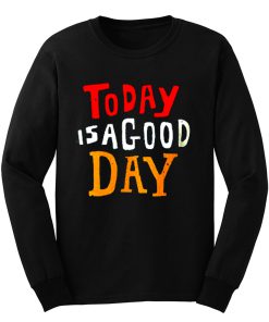Today Is A Good Day Spirti Quotes Long Sleeve
