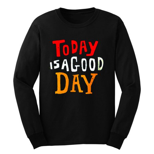 Today Is A Good Day Spirti Quotes Long Sleeve