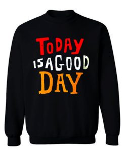 Today Is A Good Day Spirti Quotes Sweatshirt