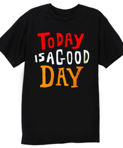 Today Is A Good Day Spirti Quotes T Shirt