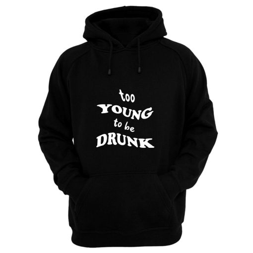 Too Young Bo Be Drunk Funny Quotes Hoodie
