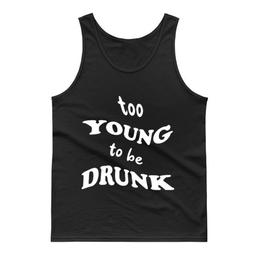 Too Young Bo Be Drunk Funny Quotes Tank Top