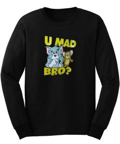 U Mad Bro Tom And Jerry Funny Long Sleeve