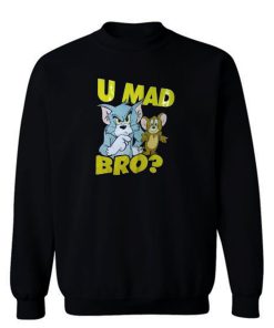 U Mad Bro Tom And Jerry Funny Sweatshirt