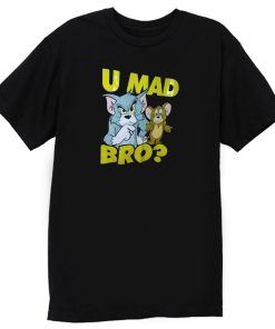 U Mad Bro Tom And Jerry Funny T Shirt