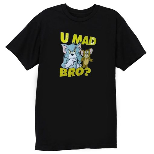 U Mad Bro Tom And Jerry Funny T Shirt