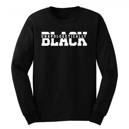Unapologetically Black Juneteenth 1865 Black Lives Matter Long Sleeve