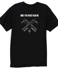 Veteran Only Evil Need Fear Me T Shirt