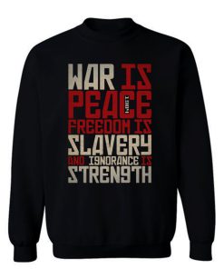 War is peace Freedom is slavery and ignorance is strength Sweatshirt