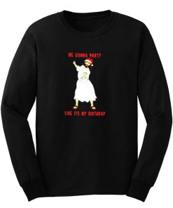 We Gonna Party Christmas Funny Long Sleeve