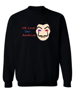 We Love You America Funny Sweatshirt