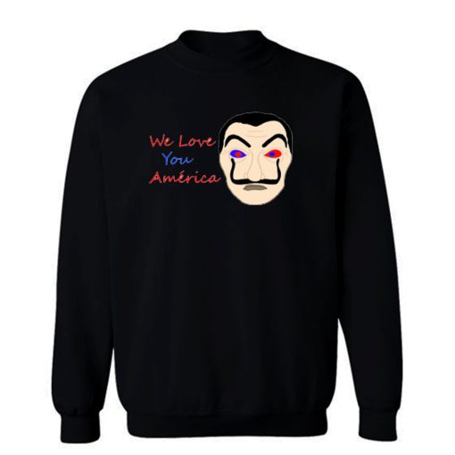 We Love You America Funny Sweatshirt