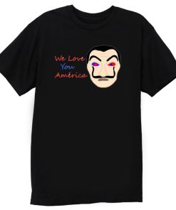 We Love You America Funny T Shirt