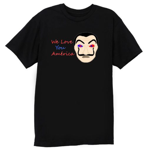 We Love You America Funny T Shirt