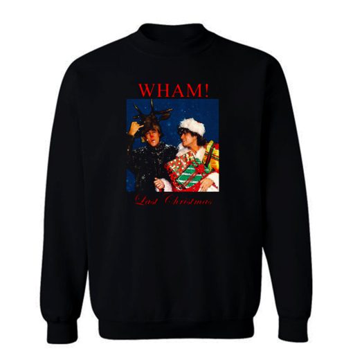 Wham Last Christmas Sweatshirt